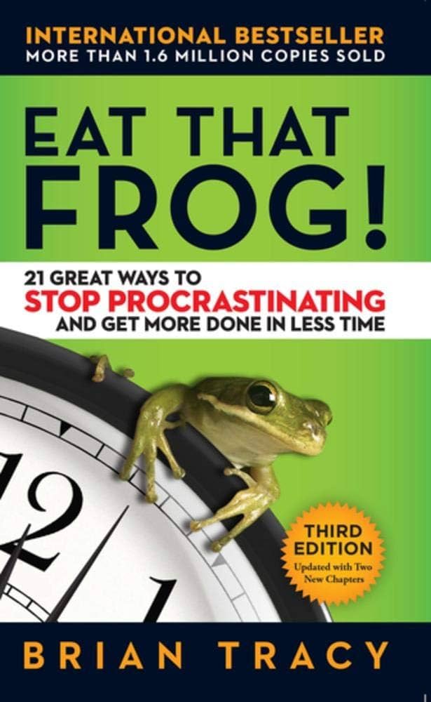 Eat That Frog! 21 Great Ways to Stop Procrastinating and Get More Done in Less Time cover